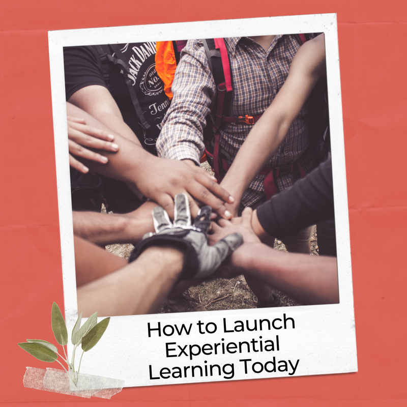Everything an experiential educator needs to launch experiential learning in their classroom or homeschool today