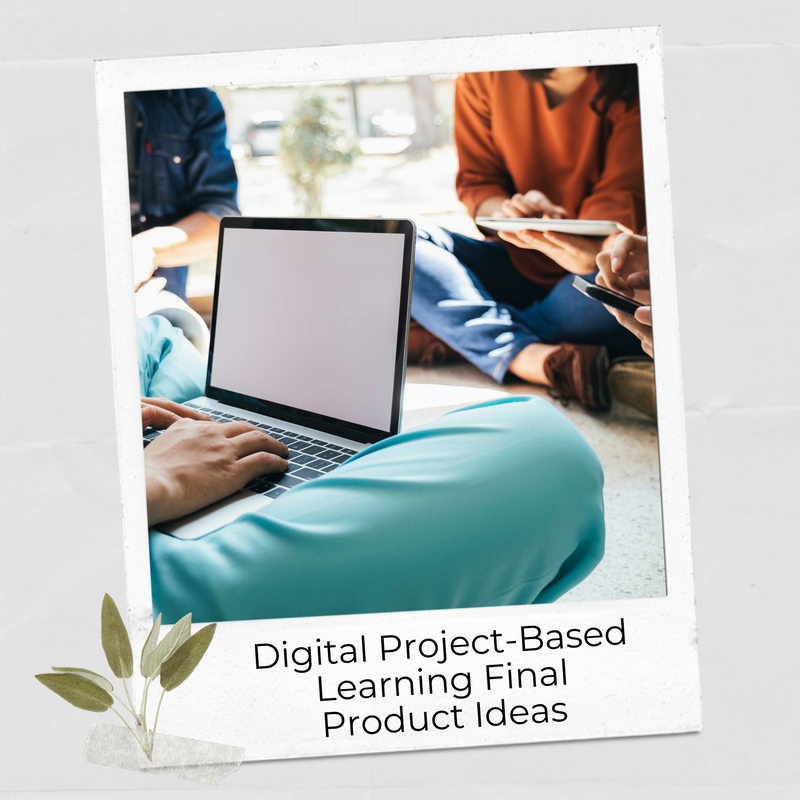 Project-based learning final product ideas that are digital