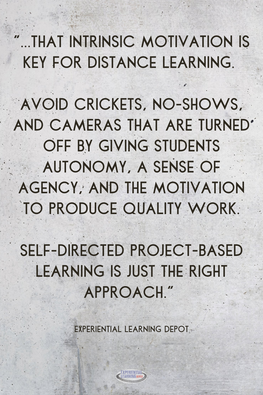 High school self-directed project based distance learning experiences education quote about doing distance learning with PBL to promote intrinsic motivation to learn, autonomy, and a sense of agency.